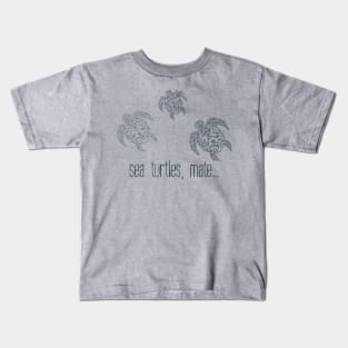 Sea Turtles, mate... Kids T-Shirt